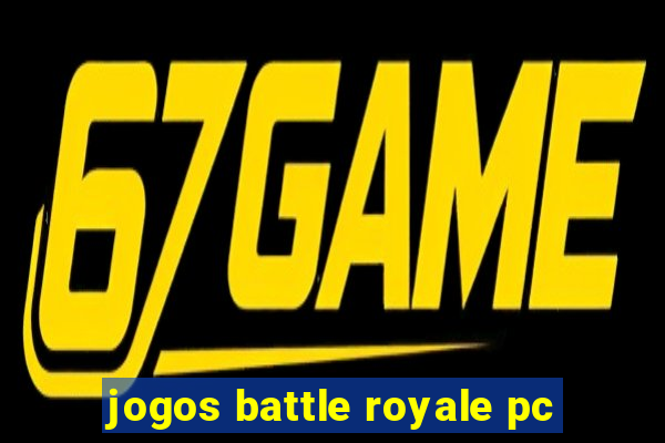 jogos battle royale pc